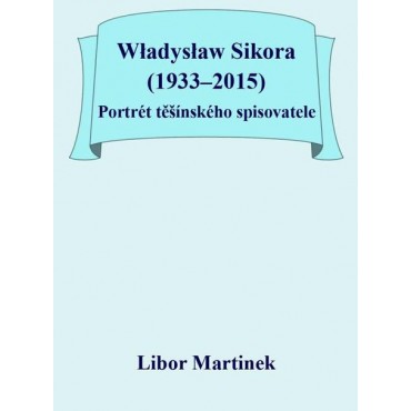Władysław Sikora (1933–2015), Portrét těšínského spisovatele