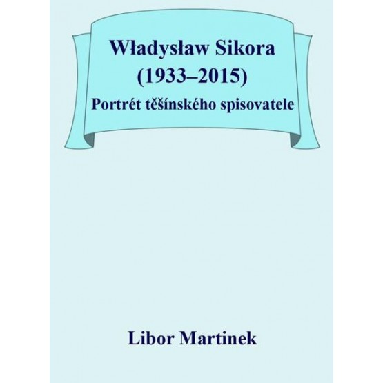 Władysław Sikora (1933–2015), Portrét těšínského spisovatele