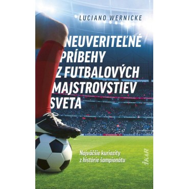 Neuveriteľné príbehy z futbalových majstrovstiev sveta