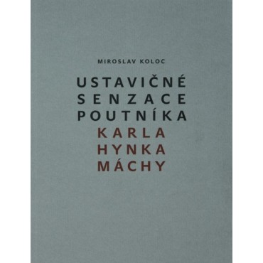 Ustavičné senzace poutníka Karla Hynka Máchy