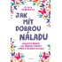 Jak mít dobrou náladu