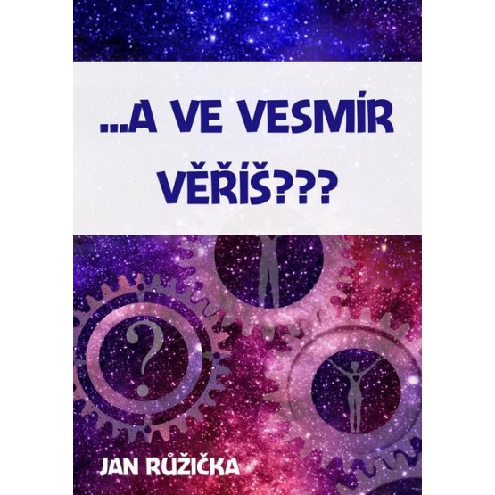 …A ve vesmír věříš?