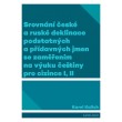Srovnání české a ruské deklinace podstatných a přídavných jmen se zaměřením na výuku češtiny pro cizince I, II