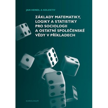 Základy matematiky, logiky a statistiky pro sociologii a ostatní společenské vědy v příkladech