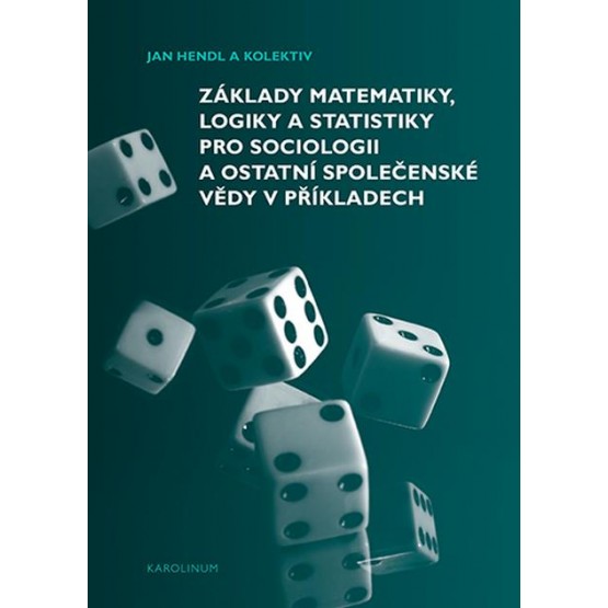 Základy matematiky, logiky a statistiky pro sociologii a ostatní společenské vědy v příkladech