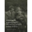 Anatomie komunismu: Skutečný příběh jedné rodiny
