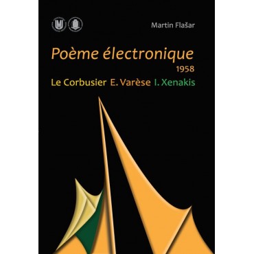 Poème électronique. 1958. Le Corbusier – E. Varèse – I. Xenakis