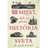 50 miest, kde sa písala história sveta