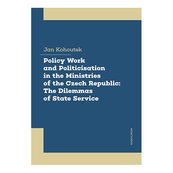 Policy Work and Politicisation in the Ministries of the Czech Republic: The Dilemmas of State Service