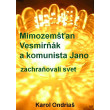 Mimozemšťan Vesmirňák a komunista Jano zachraňovali svet