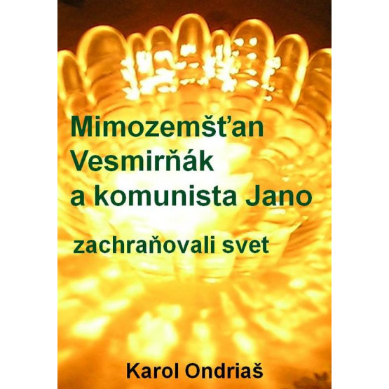 Mimozemšťan Vesmirňák a komunista Jano zachraňovali svet