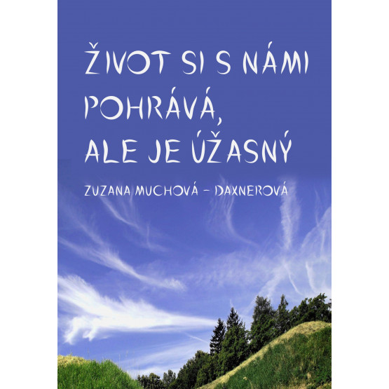 Život si s námi pohrává, ale je úžasný