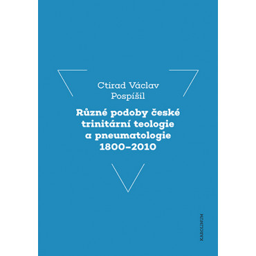 Různé podoby české trinitární teologie a pneumatologie 1800-2010