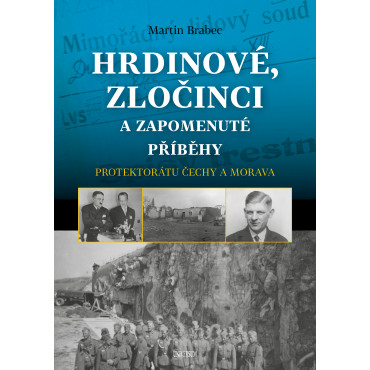 Hrdinové, zločinci a zapomenuté příběhy protektorátu Čechy a Morava