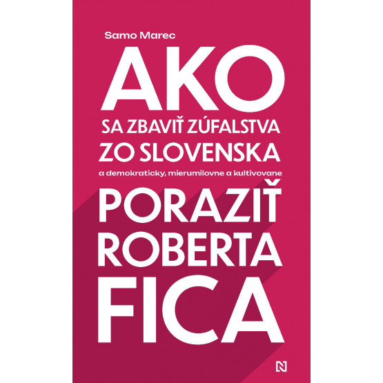 Ako sa zbaviť zúfalstva zo Slovenska a poraziť Roberta Fica
