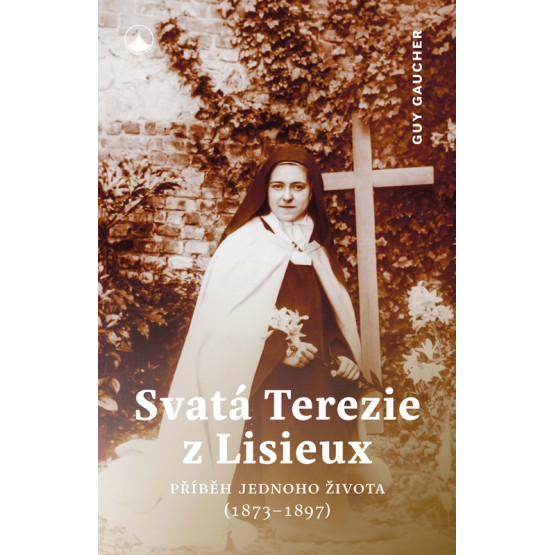 Svatá Terezie z Lisieux - Příběh jednoho života (1873-1897)