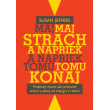 Maj strach a napriek tomu konaj