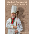 Ondrej Antovszký varil pre kráľovnú
