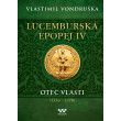 Lucemburská epopej IV