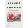 Trauma a uzdravení - Jak se vypořádat s traumatem
