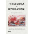 Trauma a uzdravení - Jak se vypořádat s traumatem