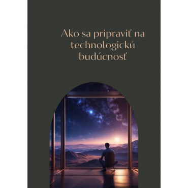 Ako sa pripraviť na technologickú budúcnosť