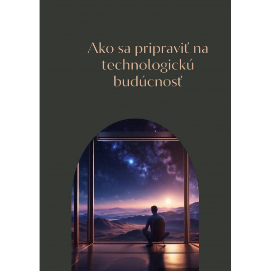 Ako sa pripraviť na technologickú budúcnosť