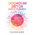 Duchovní detox: Cesta k probuzení – 5 kroků k pročištění, odblokování a ochraně vaší energie, abyste prožívali víc lásky, radost