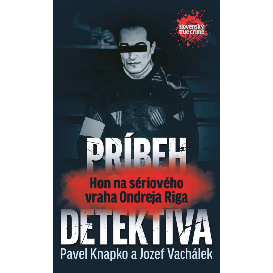 Príbeh detektíva.Hon na sériového vraha Ondreja Riga
