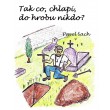 Tak co, chlapi, do hrobu nikdo?