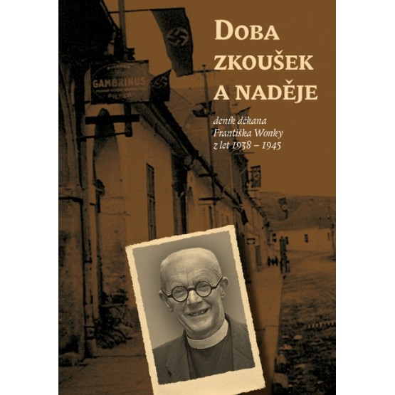 Doba zkoušek a naděje (deník děkana Františka Wonky z let 1938 - 1945)