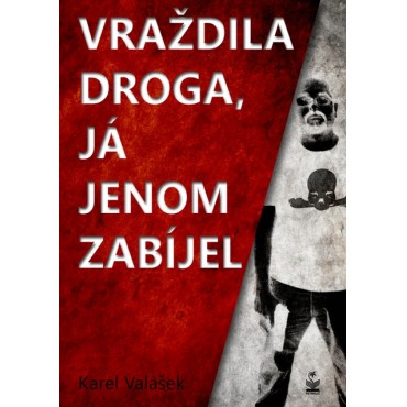 Vraždila droga, já jenom zabíjel