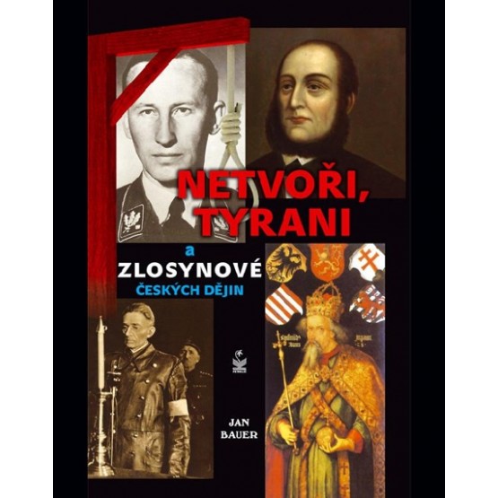 Netvoři, tyrani a zlosynové českých dějin