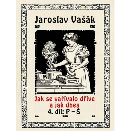 Jak se vařívalo kdysi a jak dnes, 4. díl, P-Š